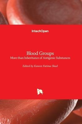 Blood Groups: More than Inheritance of Antigenic Substances by Fatima Shad, Kaneez