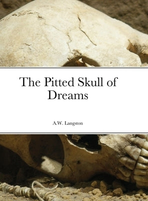 The Pitted Skull of Dreams by Langston, Anthony
