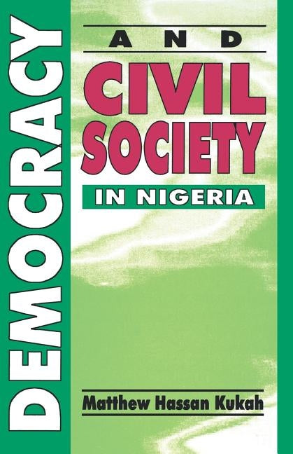 Democracy and Civil Society in Nig by Kukah, Matthew Hassan