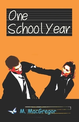 One School Year: coming of age: Young Adult Fiction by MacGregor, M.