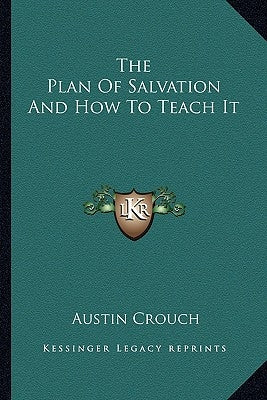 The Plan Of Salvation And How To Teach It by Crouch, Austin