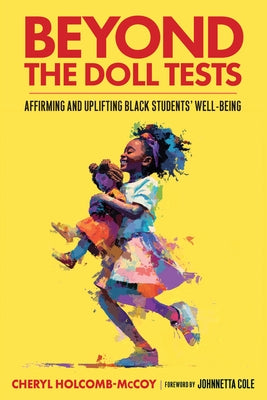 Beyond the Doll Tests: Affirming and Uplifting Black Students' Well-Being by Holcomb-McCoy, Cheryl