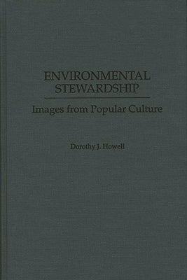 Environmental Stewardship: Images from Popular Culture by Howell, Dorothy J.