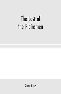 The Last of the Plainsmen by Grey, Zane