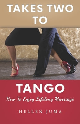 Takes Two To Tango: How To Enjoy Lifelong Marriage by Juma, Hellen