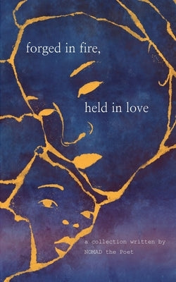 Forged In Fire, Held In Love by The Poet, Nomad