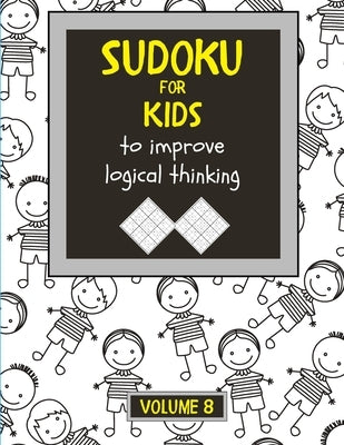 Sudoku for kids to improve logical thinking. Volume 8: 100 Sudoku puzzles for clever kids, Easy sudoku puzzle books for kids 8-12 - large print - with by 3001, Srwa