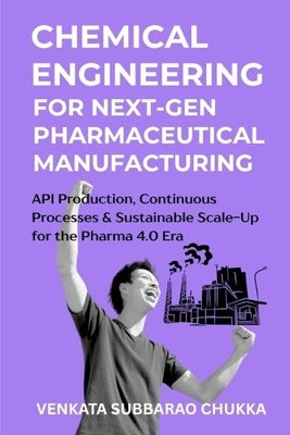 Chemical Engineering for Next-Gen Pharmaceutical Manufacturing by Chukka, Venkata Subbarao