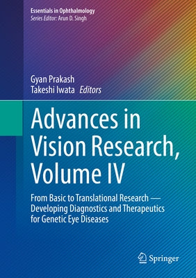 Advances in Vision Research, Volume IV: From Basic to Translational Research -- Developing Diagnostics and Therapeutics for Genetic Eye Diseases by Prakash, Gyan