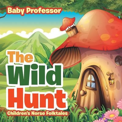 The Wild Hunt Children's Norse Folktales by Baby Professor