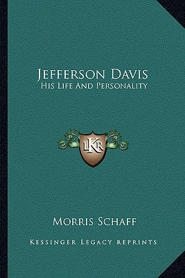 Jefferson Davis: His Life and Personality by Schaff, Morris