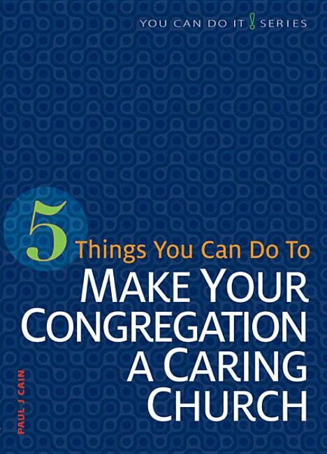 5 Things You Can Do to Make Our Congregation a Caring Church by Cain, Paul J.