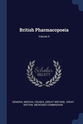 British Pharmacopoeia; Volume 4 by General Medical Council (Great Britain)