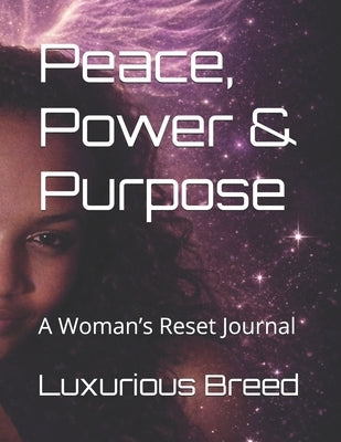 Peace, Power & Purpose: A Woman's Reset Journal by Breed, Luxurious