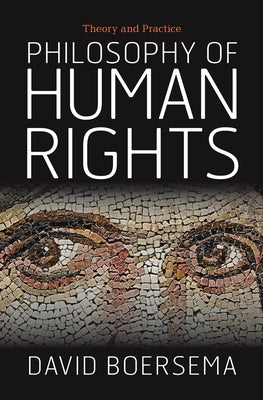 Philosophy of Human Rights: Theory and Practice by Boersema, David