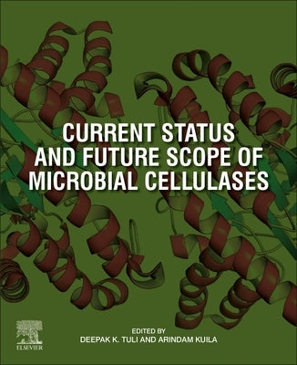Current Status and Future Scope of Microbial Cellulases by Tuli, Deepak K.