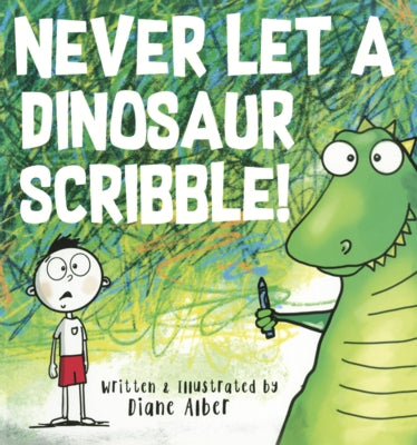 Never Let a Dinosaur Scribble! by Alber, Diane