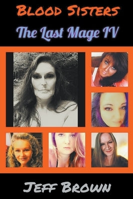 Blood Sisters: The Last Mage IV by Brown, Jeff
