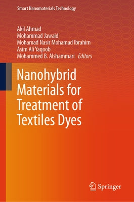 Nanohybrid Materials for Treatment of Textiles Dyes by Ahmad, Akil