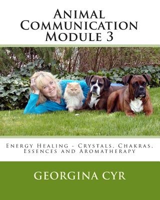 Animal Communication Module 3: Energy Healing - Crystals Chakras, Essences and Aromatherapy by Derrien, Donna