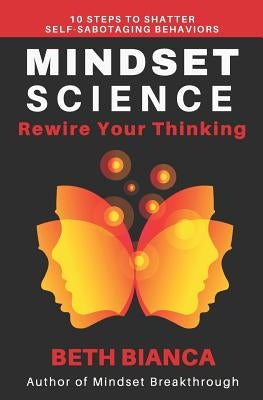 Mindset Science: Rewire Your Thinking by Bianca, Beth