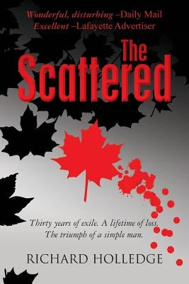 The Scattered: Thirty years of exile. A lifetime of loss. The triumph of a simple man. by Holledge, Richard