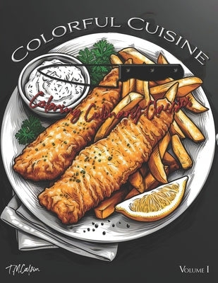 Colorful Cuisine - Coloring Culinary Classics Adult Food Coloring Book: Bold & Easy Adult Food and Drink Coloring Book for Adults & Kids by Calvin, T. M.
