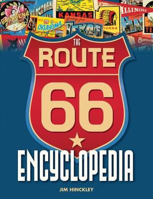 The Route 66 Encyclopedia by Hinckley, Jim