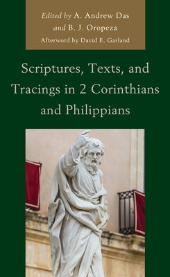 Scriptures, Texts, and Tracings in 2 Corinthians and Philippians by Das, A. Andrew