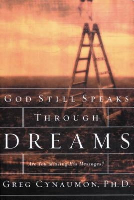 The God Still Speaks Through Your Dreams: Are You Missing His Messages? by Cynaumon, Greg