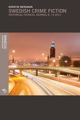 Swedish Crime Fiction: The Making of Nordic Noir by Bergman, Kerstin