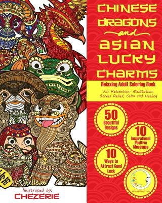 RELAXING Adult Coloring Book: Chinese Dragons and Asian Lucky Charms by Relaxation4 Me