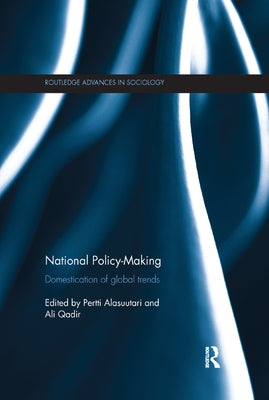 National Policy-Making: Domestication of Global Trends by Alasuutari, Pertti