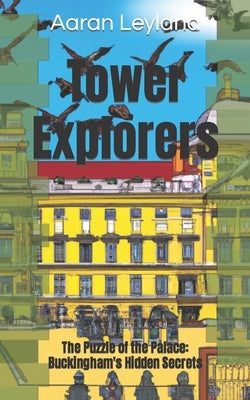 Tower Explorers: The Puzzle of the Palace: Buckingham's Hidden Secrets by Leyland, Aaran