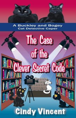 The Case of the Clever Secret Code (a Buckley and Bogey Cat Detective Caper) by Vincent, Cindy