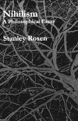 Nihilism: A Philosophical Essay by Rosen, Stanley
