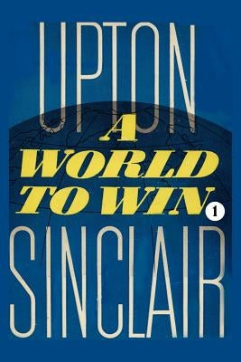 A World to Win I by Sinclair, Upton