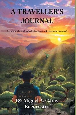 A Traveller's Journal: In a world where all paths lead to Rome, will you create your own? by Buenrostro, Miguel Angel Garay