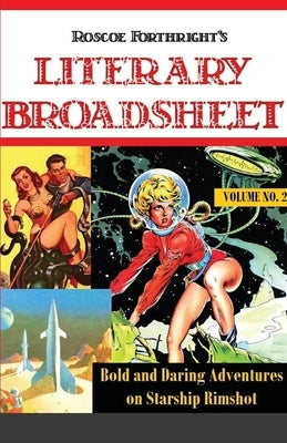 Roscoe's Literary Broadsheet: Bold and Daring Adventures on Starship Rimshot. Vol.2 by Forthright, Roscoe