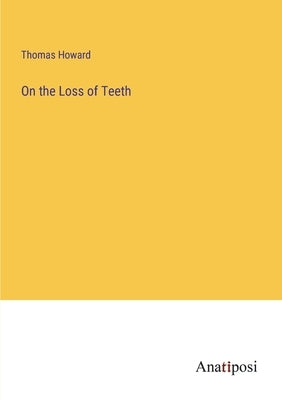 On the Loss of Teeth by Howard, Thomas