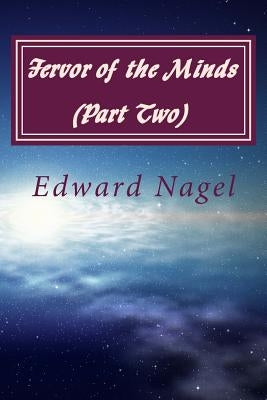 Fervor of the Minds (Part Two): Albert Einstein, Kurt Godel and Friends at Princeton (1942-2007) by Nagel, Edward