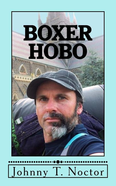 Boxer Hobo: The Hobo Chronicles by Noctor, Johhny T.