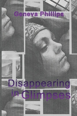 Disappearing in Glimpses by Phillips, Geneva