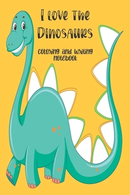 I love the Dinosaurs coloring and writing notebook: coloring and writing notebook, Dinosaurs Journal and notebook children. Composition Size (6"x9") W by Martinez Florez, Eyerleny