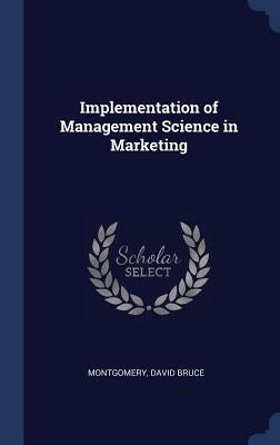 Implementation of Management Science in Marketing by Montgomery, David Bruce