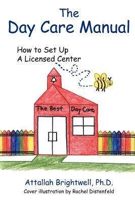 The Day Care Manual: How To Set Up a Licensed Center by Brightwell, Attallah