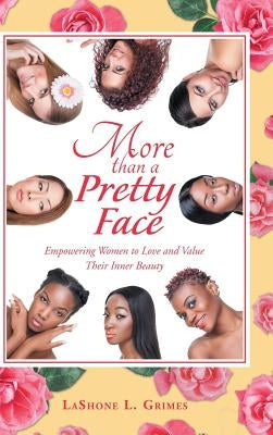 More Than a Pretty Face: Empowering Women to Love and Value Their Inner Beauty by Grimes, Lashone L.