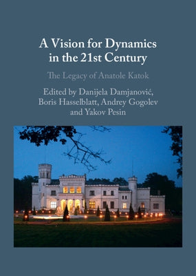 A Vision for Dynamics in the 21st Century: The Legacy of Anatole Katok by Damjanovic, Danijela