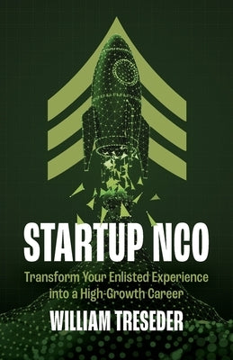 Startup NCO: Transform Your Enlisted Experience into a High-Growth Career by Treseder, William