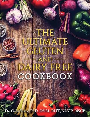 The Ultimate Gluten and Dairy Free Cookbook by Slater Phd, Cobi